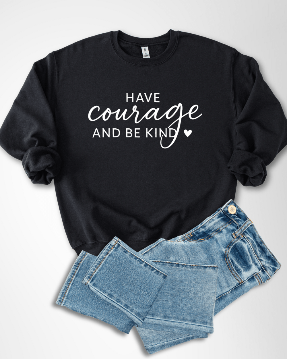 Have Courage Be Kind - Sweatshirt