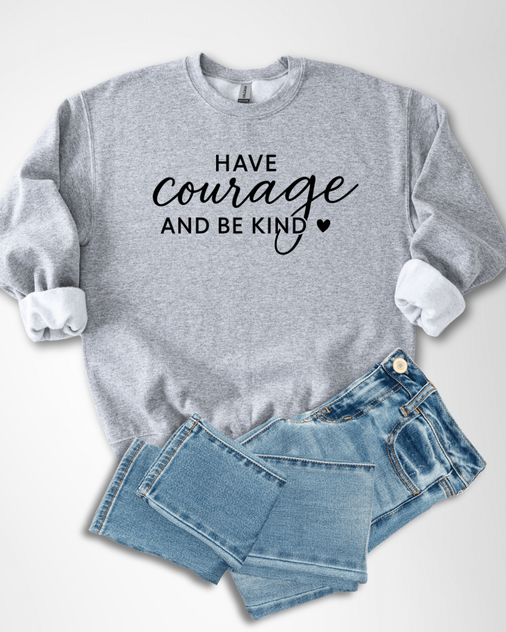 Have Courage Be Kind - Sweatshirt