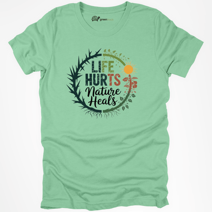 Life Hurts Nature Heals  Tee