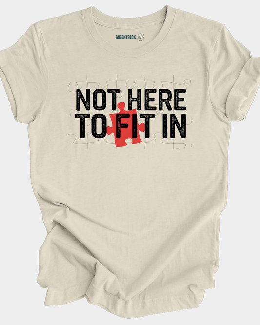 Not Here to Fit In  Tee