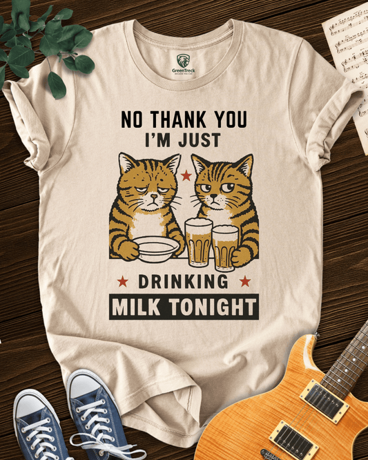 I´m Drinking Milk Tonight T-shirt