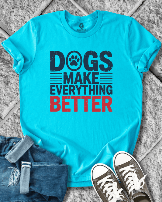 Dogs Make Everything Better Tee