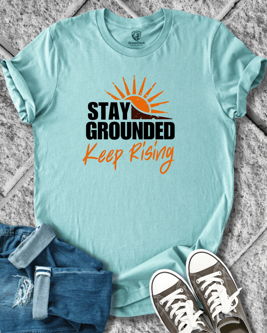 Stay Grounded Keep Rising T-Shirt
