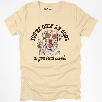 You're Only as Cool as You Treat People  Tee