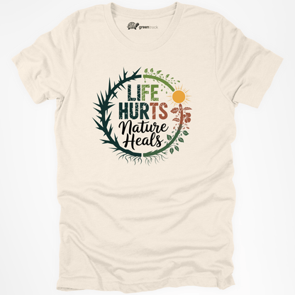 Life Hurts Nature Heals  Tee