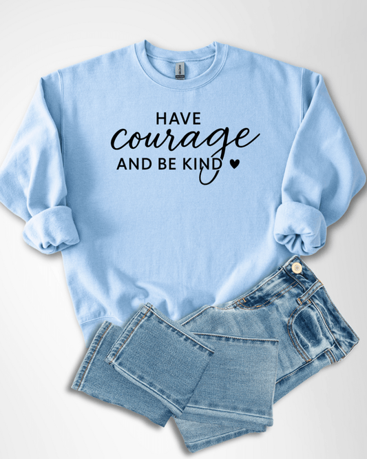 Have Courage Be Kind - Sweatshirt