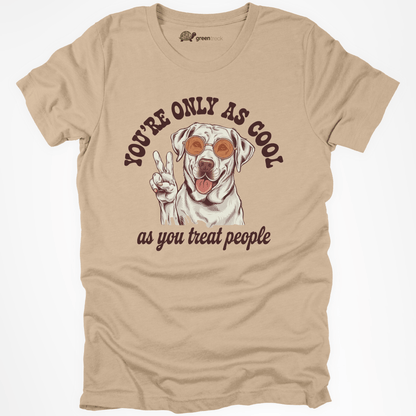 You're Only as Cool as You Treat People  Tee