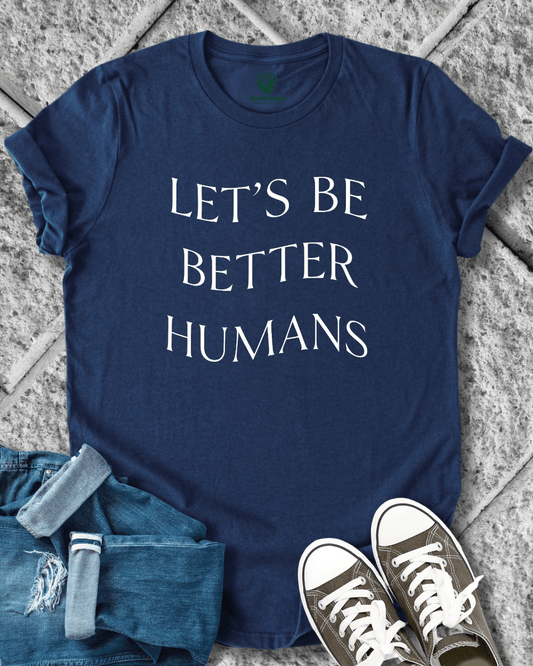 Let´s Be Better Humans Tee