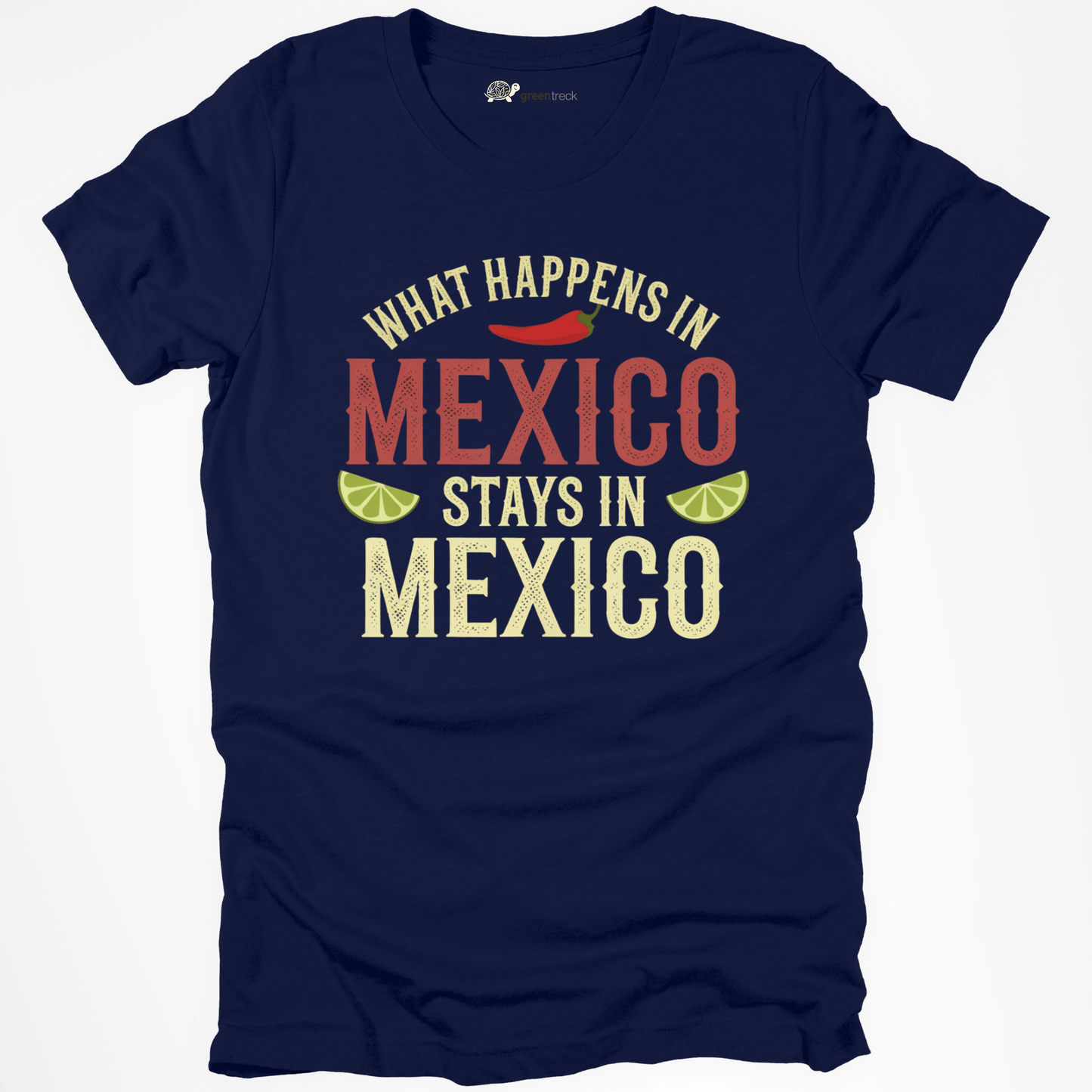 What Happens in Mexico Stays in Mexico Tee