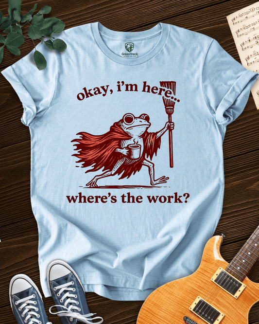 Where´s the work? T-shirt