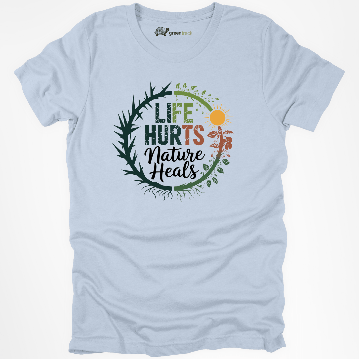 Life Hurts Nature Heals  Tee