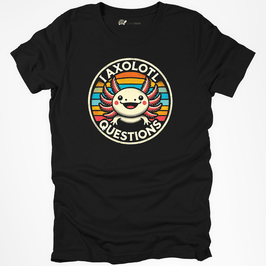 I Axolotl Questions Tee