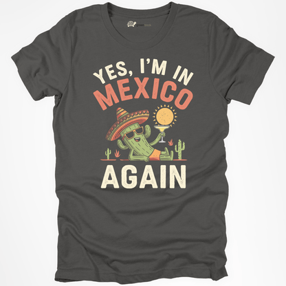 Yes, I'm in Mexico Again Tee