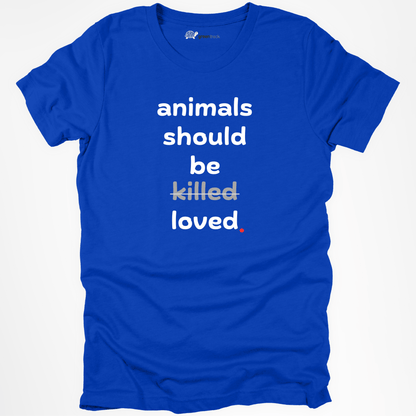 Animals Should Be Loved Tee