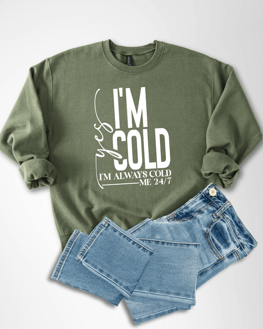 I'm Always Cold - Sweatshirt