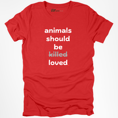 Animals Should Be Loved Tee