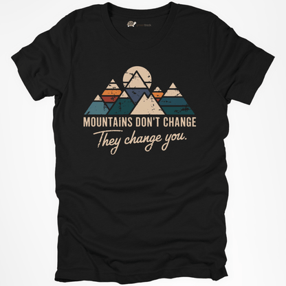 Mountains don´t Change They Change You Tee