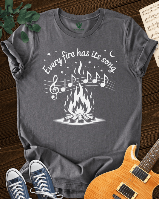 Every Fire Has Its Song T-shirt