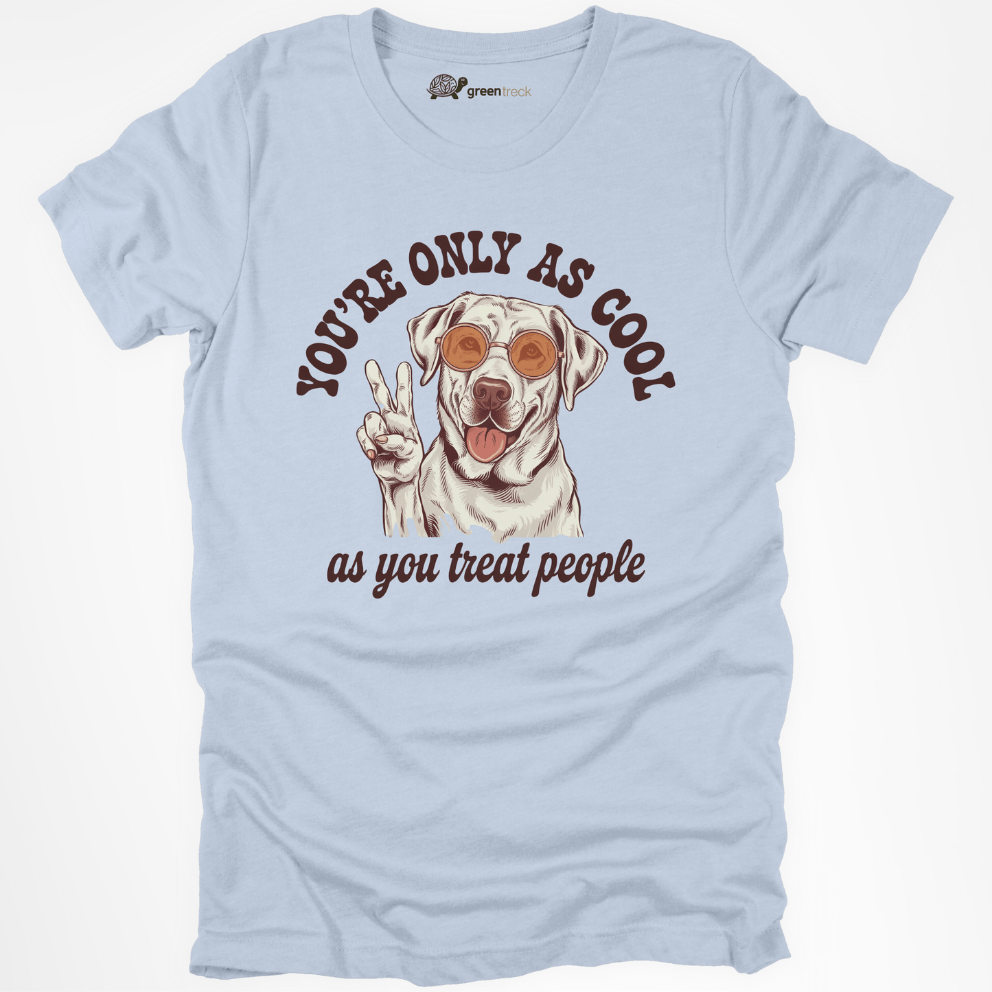 You're Only as Cool as You Treat People  Tee