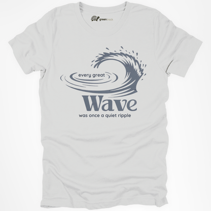 Every Great Wave was Once a Quiet Ripple Tee