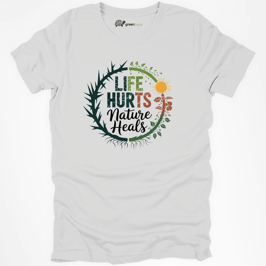 Life Hurts Nature Heals  Tee