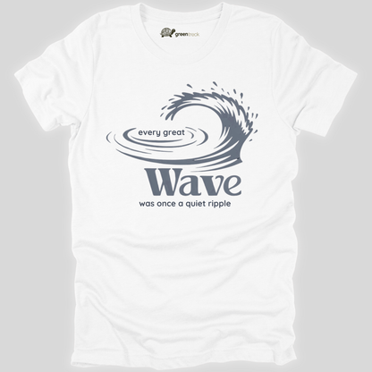 Every Great Wave was Once a Quiet Ripple Tee