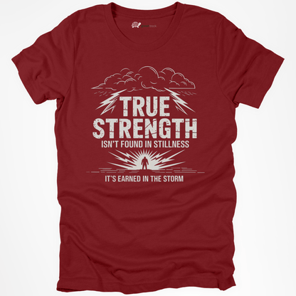 True Strenght It´s Earned in the Storm Tee